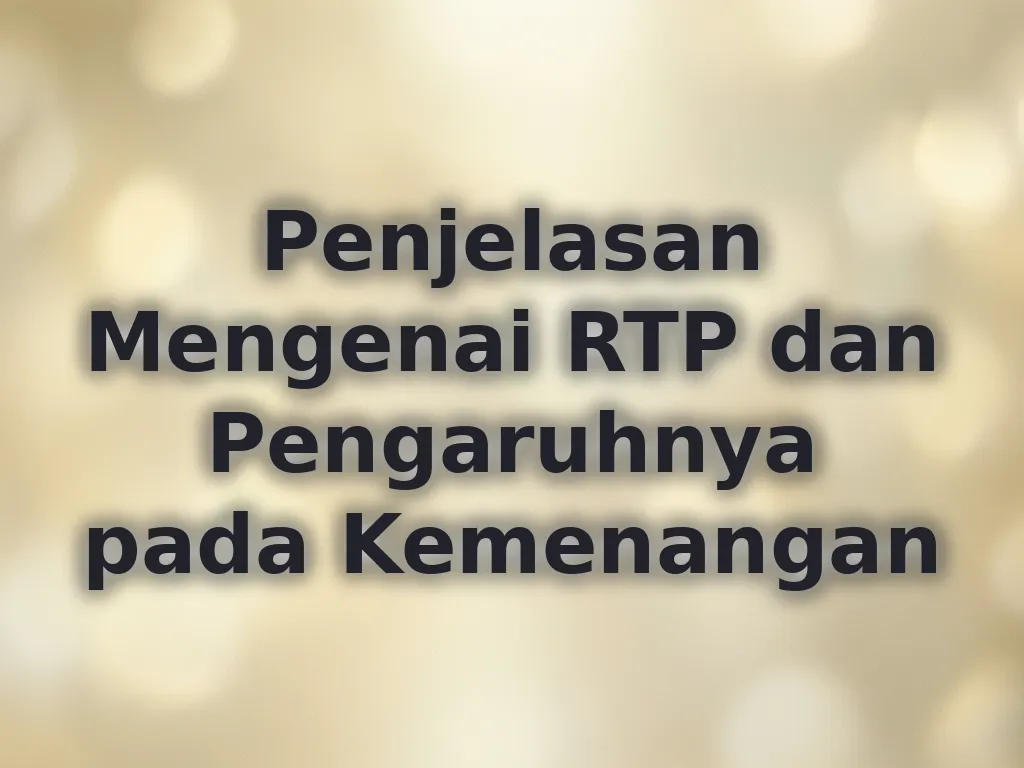 Penjelasan Mengenai RTP dan Pengaruhnya pada Kemenangan
